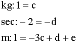 kg: 1=c; sec: -2=-d; m: 1=-3c+d+e