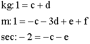 kg: 1=c+d; m: 1=-c-3d+e+f; sec: -2=-c-e